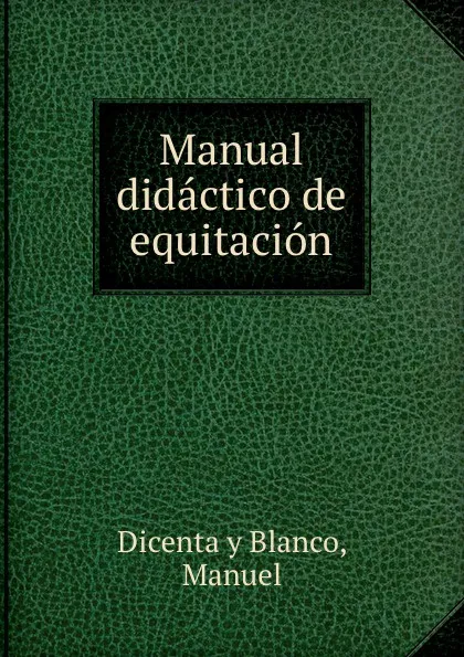 Обложка книги Manual didactico de equitacion, Dicenta y Blanco