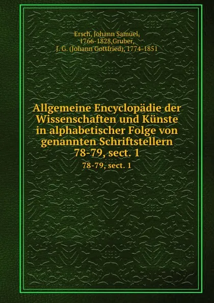 Обложка книги Allgemeine Encyclopadie der Wissenschaften und Kunste in alphabetischer Folge von genannten Schriftstellern. 78-79, sect. 1, Johann Samuel Ersch