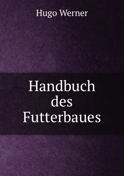 Обложка книги Handbuch des Futterbaues, Hugo Werner