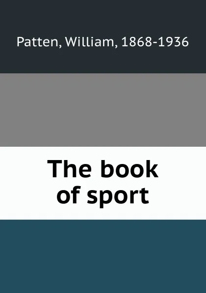 Обложка книги The book of sport, William Patten