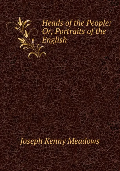 Обложка книги Heads of the People: Or, Portraits of the English, Joseph Kenny Meadows