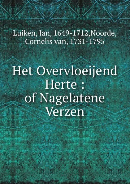 Обложка книги Het Overvloeijend Herte : of Nagelatene Verzen, Jan Luiken