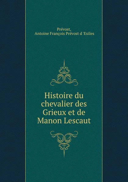 Обложка книги Histoire du chevalier des Grieux et de Manon Lescaut, Antoine François Prévost d'Exiles