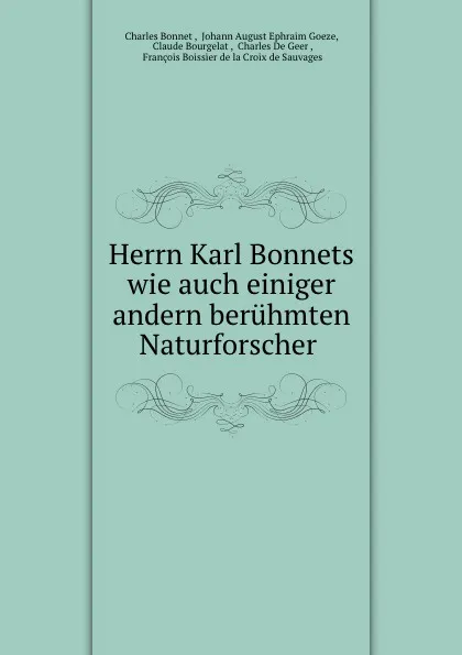 Обложка книги Herrn Karl Bonnets wie auch einiger andern beruhmten Naturforscher ., Charles Bonnet