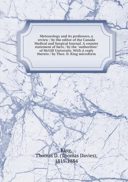 Обложка книги Meteorology and its professors, a review / by the editor of the Canada Medical and Surgical Journal. A counter statement of facts / by the 