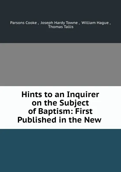 Обложка книги Hints to an Inquirer on the Subject of Baptism: First Published in the New ., Parsons Cooke