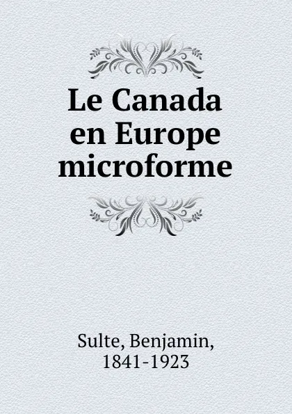 Обложка книги Le Canada en Europe microforme, Benjamin Sulte