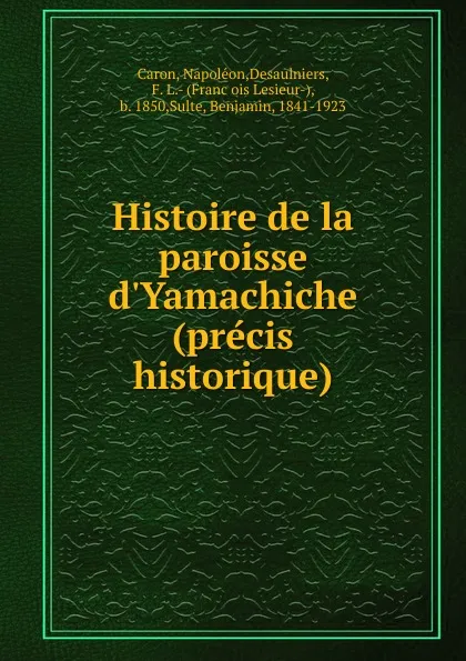 Обложка книги Histoire de la paroisse d.Yamachiche (precis historique), Napoléon Caron