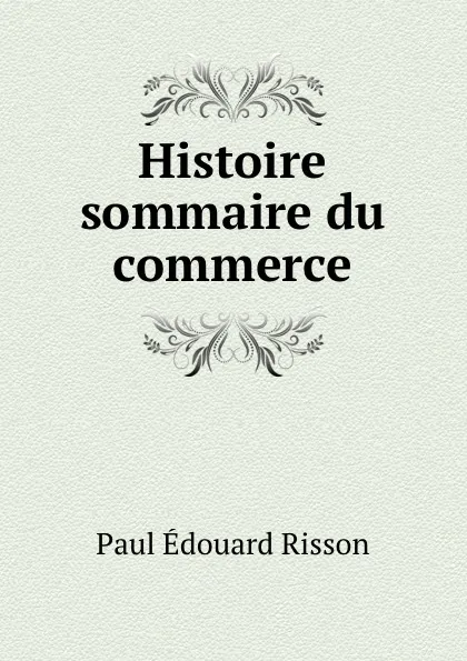 Обложка книги Histoire sommaire du commerce, Paul Édouard Risson