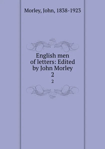 Обложка книги English men of letters: Edited by John Morley. 2, John Morley