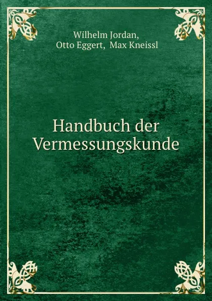 Обложка книги Handbuch der Vermessungskunde, Wilhelm Jordan