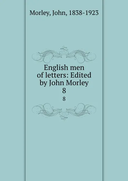 Обложка книги English men of letters: Edited by John Morley. 8, John Morley