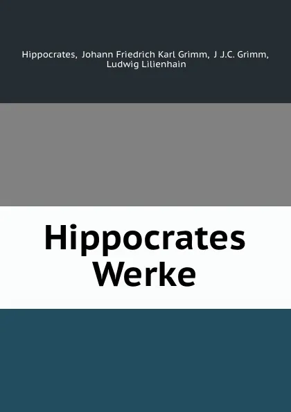 Обложка книги Hippocrates Werke, Johann Friedrich Karl Grimm Hippocrates