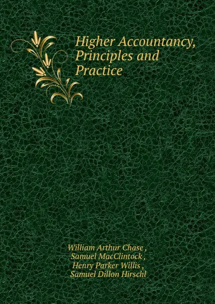 Обложка книги Higher Accountancy, Principles and Practice, William Arthur Chase