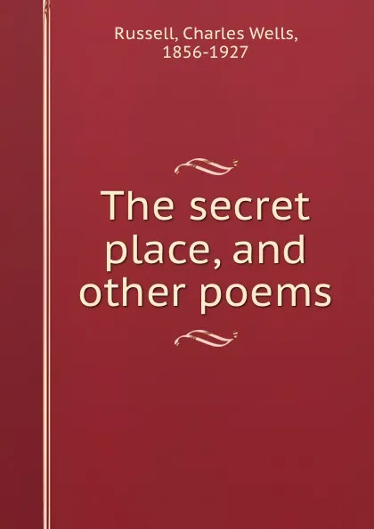 Обложка книги The secret place, and other poems, Charles Wells Russell