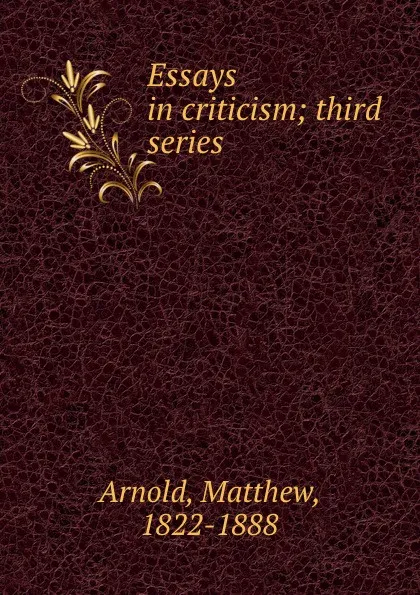 Обложка книги Essays in criticism; third series, Matthew Arnold