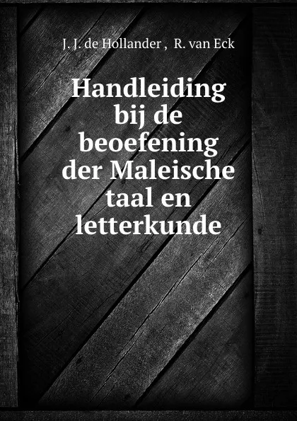 Обложка книги Handleiding bij de beoefening der Maleische taal en letterkunde, J.J. de Hollander