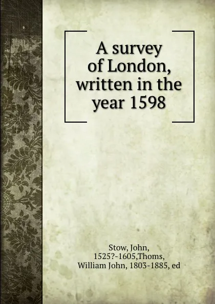 Обложка книги A survey of London, written in the year 1598, John Stow