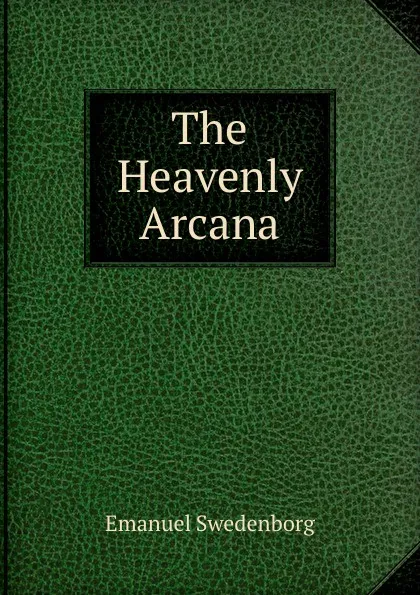 Обложка книги The Heavenly Arcana, Emanuel Swedenborg