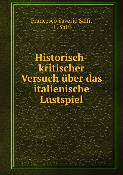 Обложка книги Historisch-kritischer Versuch uber das italienische Lustspiel., Francesco Saverio Salfi