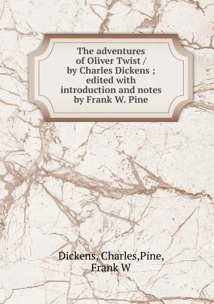 Обложка книги The adventures of Oliver Twist / by Charles Dickens ; edited with introduction and notes by Frank W. Pine, Charles Dickens