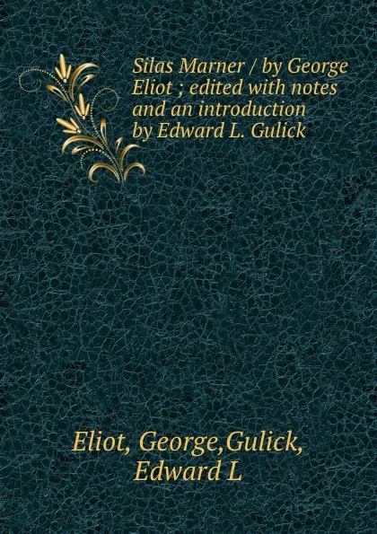 Обложка книги Silas Marner / by George Eliot ; edited with notes and an introduction by Edward L. Gulick, George Eliot