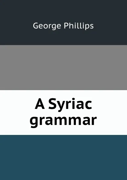 Обложка книги A Syriac grammar, George Phillips