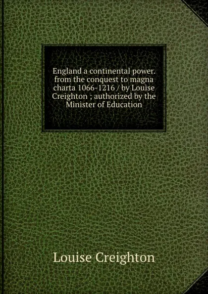 Обложка книги England a continental power. from the conquest to magna charta 1066-1216 / by Louise Creighton ; authorized by the Minister of Education, Creighton Louise