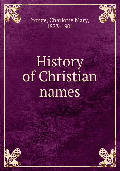 Обложка книги History of Christian names, Charlotte Mary Yonge