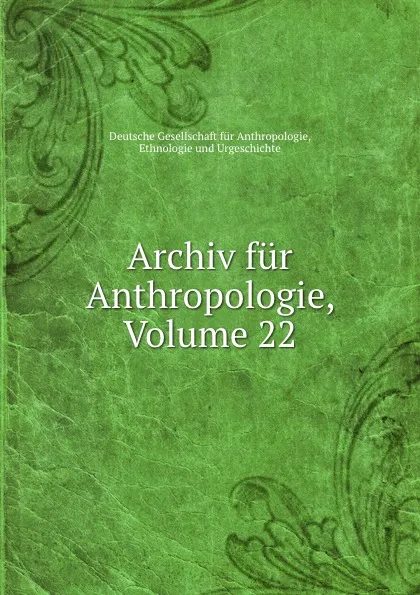 Обложка книги Archiv fur Anthropologie, Volume 22, Deutsche Gesellschaft für Anthropologie