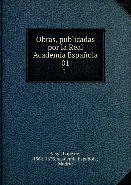 Обложка книги Obras, publicadas por la Real Academia Espanola. 01, Lope de Vega