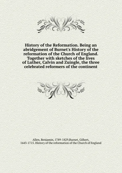 Обложка книги History of the Reformation. Being an abridgement of Burnet.s History of the reformation of the Church of England. Together with sketches of the lives of Luther, Calvin and Zuingle, the three celebrated reformers of the continent, Benjamin Allen