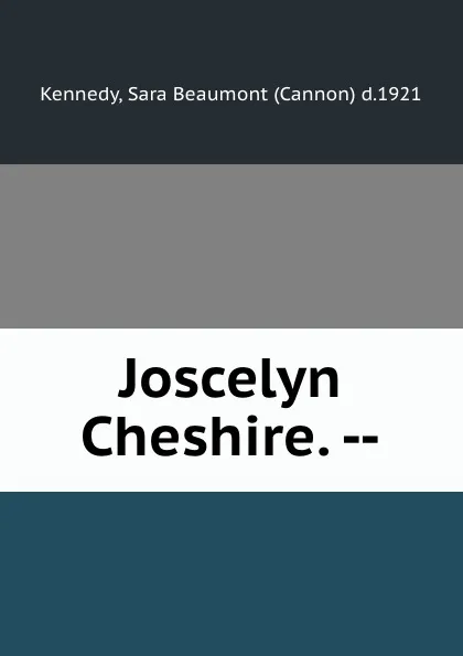 Обложка книги Joscelyn Cheshire. --, Sara Beaumont Kennedy