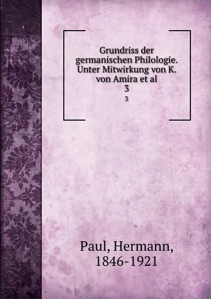 Обложка книги Grundriss der germanischen Philologie. Unter Mitwirkung von K. von Amira et al. 3, Hermann Paul