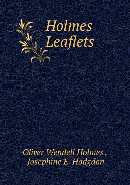 Обложка книги Holmes Leaflets, Oliver Wendell Holmes
