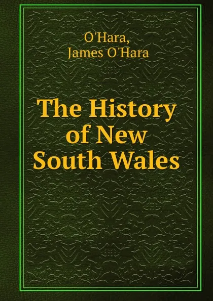 Обложка книги The History of New South Wales, James O'Hara