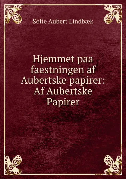 Обложка книги Hjemmet paa faestningen af Aubertske papirer: Af Aubertske Papirer., Sofie Aubert Lindbaek