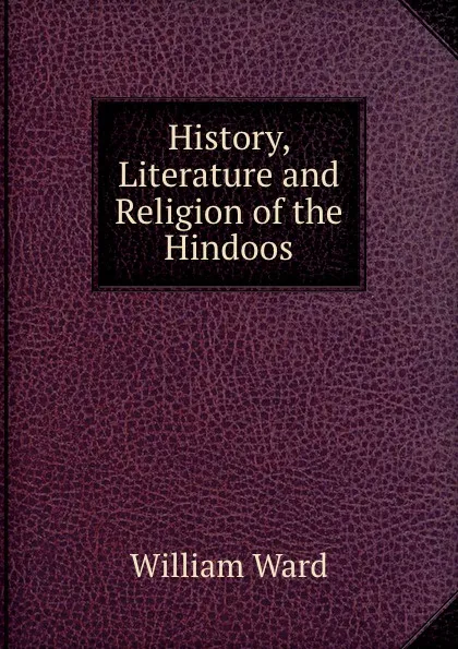 Обложка книги History, Literature and Religion of the Hindoos, William Ward