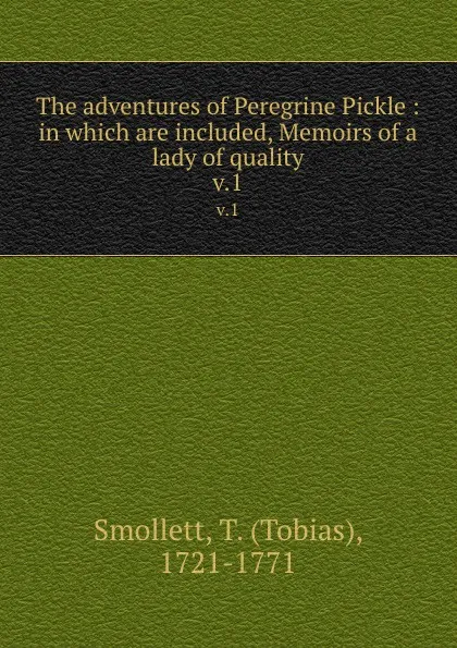 Обложка книги The adventures of Peregrine Pickle : in which are included, Memoirs of a lady of quality. v.1, Tobias Smollett