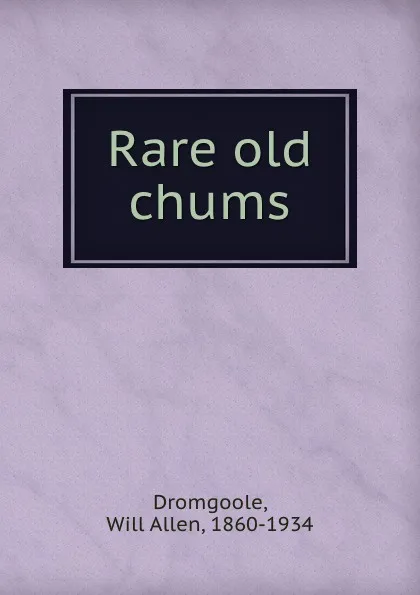 Обложка книги Rare old chums, Will Allen Dromgoole