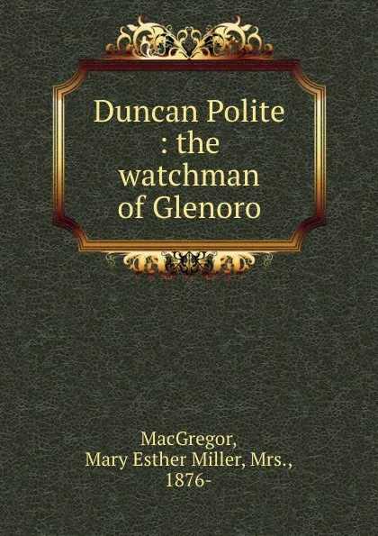 Обложка книги Duncan Polite : the watchman of Glenoro, Mary Esther Miller MacGregor