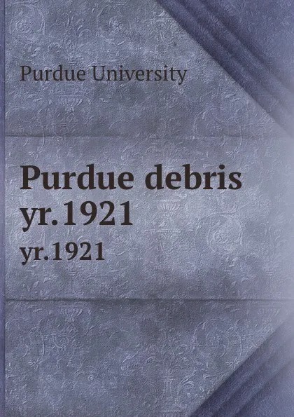 Обложка книги Purdue debris. yr.1921, Purdue University