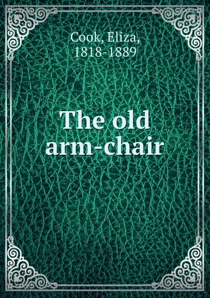 Обложка книги The old arm-chair, Eliza Cook