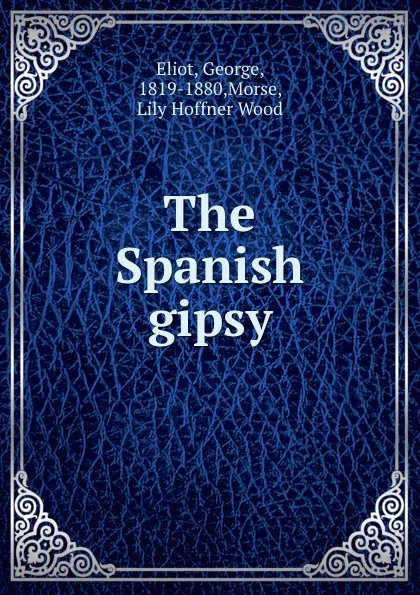 Обложка книги The Spanish gipsy, George Eliot