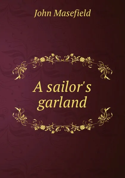 Обложка книги A sailor.s garland, John Masefield