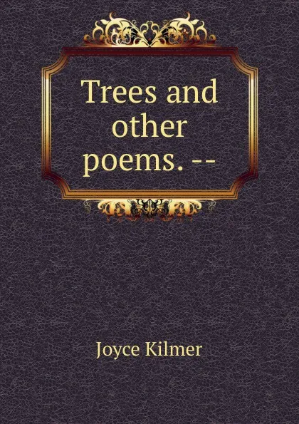 Обложка книги Trees and other poems. --, Kilmer Joyce