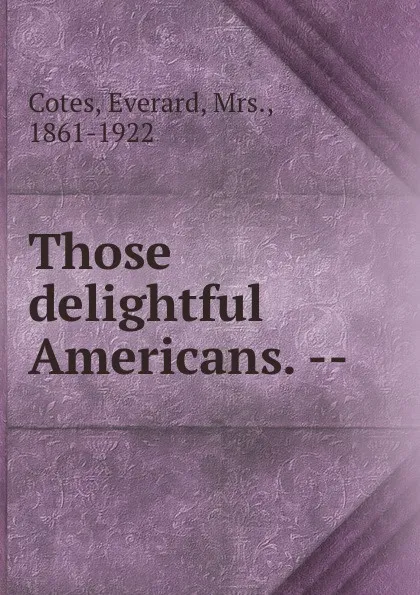 Обложка книги Those delightful Americans. --, Everard Cotes