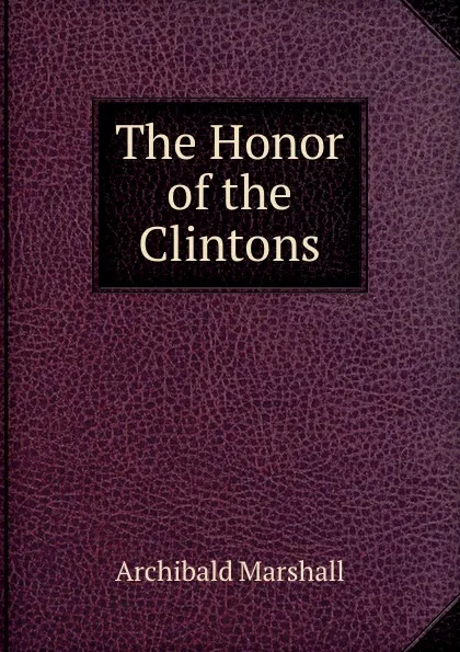 Обложка книги The Honor of the Clintons, Archibald Marshall