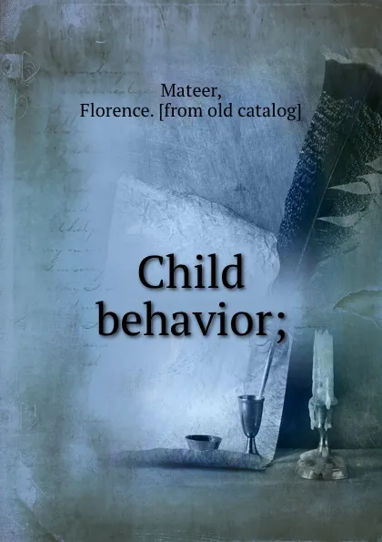 Обложка книги Child behavior;, Florence Mateer