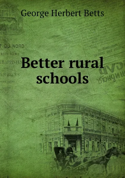 Обложка книги Better rural schools, George Herbert Betts